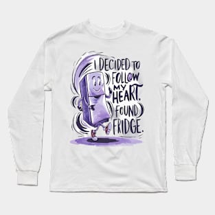 i decided to follow my heart found fridge Long Sleeve T-Shirt